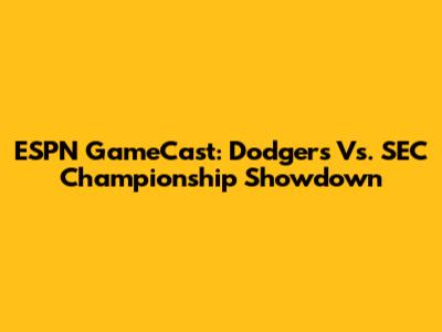 ESPN GameCast: Dodgers Vs. SEC Championship Showdown