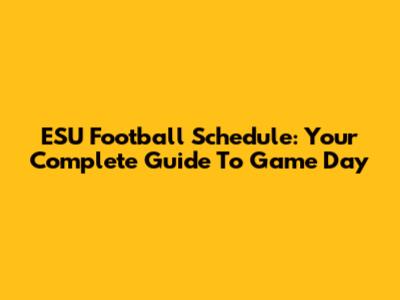 ESU Football Schedule: Your Complete Guide To Game Day