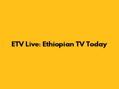 ETV Live: Ethiopian TV Today