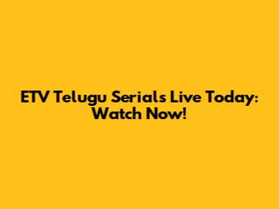 ETV Telugu Serials Live Today: Watch Now!