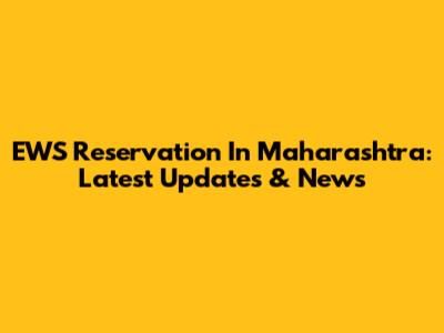 EWS Reservation In Maharashtra: Latest Updates & News