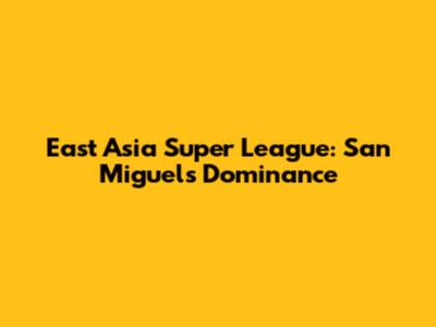 East Asia Super League: San Miguel's Dominance