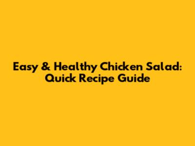 Easy & Healthy Chicken Salad: Quick Recipe Guide