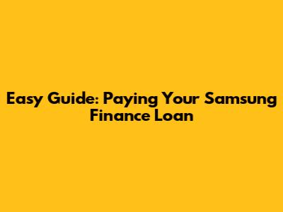 Easy Guide: Paying Your Samsung Finance Loan