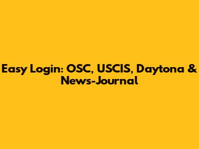 Easy Login: OSC, USCIS, Daytona & News-Journal