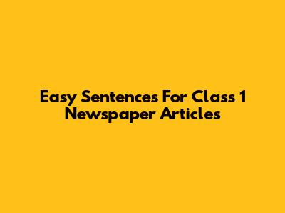 Easy Sentences For Class 1 Newspaper Articles
