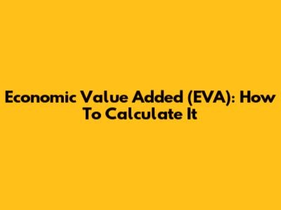 Economic Value Added (EVA): How To Calculate It