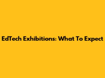 EdTech Exhibitions: What To Expect