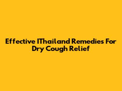 Effective IThailand Remedies For Dry Cough Relief