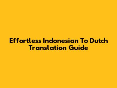 Effortless Indonesian To Dutch Translation Guide