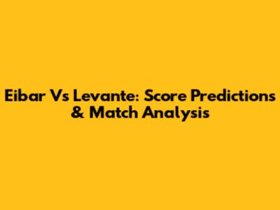Eibar Vs Levante: Score Predictions & Match Analysis