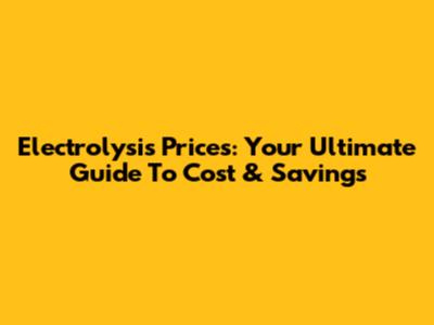 Electrolysis Prices: Your Ultimate Guide To Cost & Savings