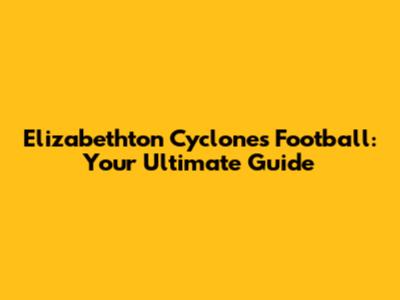 Elizabethton Cyclones Football: Your Ultimate Guide