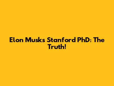 Elon Musk's Stanford PhD: The Truth!