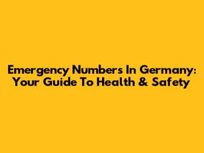 Emergency Numbers In Germany: Your Guide To Health & Safety