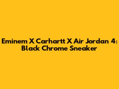 Eminem X Carhartt X Air Jordan 4: Black Chrome Sneaker
