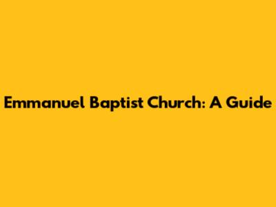 Emmanuel Baptist Church: A Guide