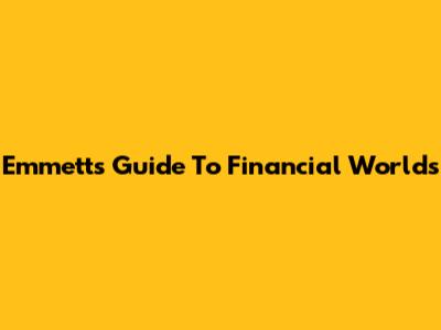 Emmett's Guide To Financial Worlds