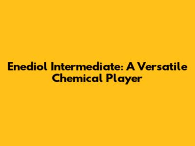 Enediol Intermediate: A Versatile Chemical Player