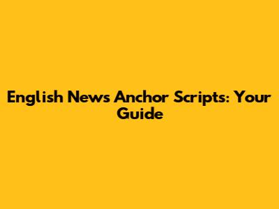 English News Anchor Scripts: Your Guide