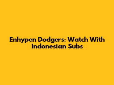 Enhypen Dodgers: Watch With Indonesian Subs
