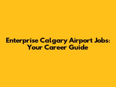 Enterprise Calgary Airport Jobs: Your Career Guide
