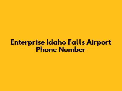 Enterprise Idaho Falls Airport Phone Number