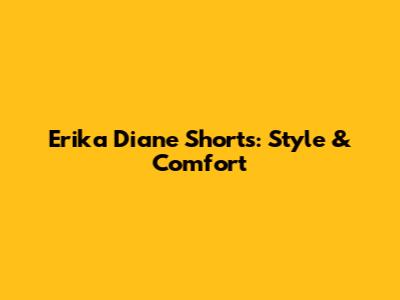 Erika Diane Shorts: Style & Comfort