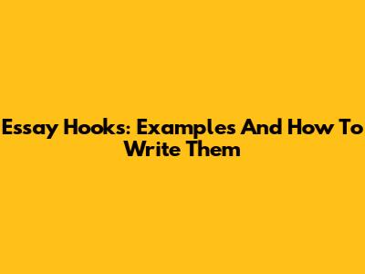 Essay Hooks: Examples And How To Write Them
