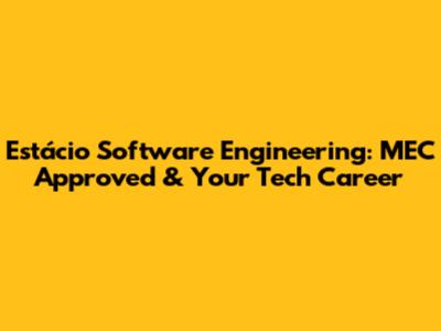 Estácio Software Engineering: MEC Approved & Your Tech Career