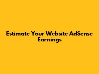 Estimate Your Website AdSense Earnings
