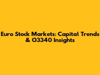 Euro Stock Markets: Capital Trends & O3340 Insights