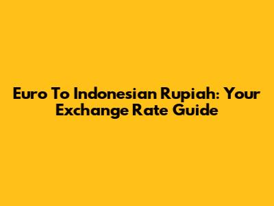 Euro To Indonesian Rupiah: Your Exchange Rate Guide