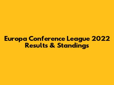 Europa Conference League 2022 Results & Standings