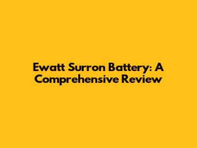Ewatt Surron Battery: A Comprehensive Review