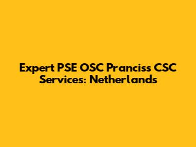 Expert PSE OSC Pranciss CSC Services: Netherlands