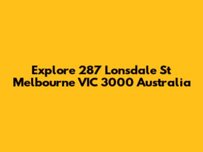 Explore 287 Lonsdale St Melbourne VIC 3000 Australia
