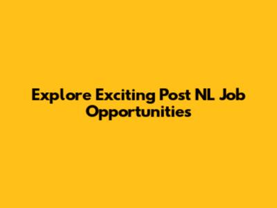 Explore Exciting Post NL Job Opportunities