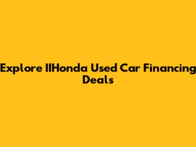 Explore IIHonda Used Car Financing Deals