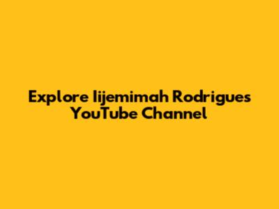 Explore Iijemimah Rodrigues' YouTube Channel