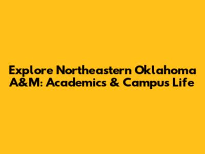 Explore Northeastern Oklahoma A&M: Academics & Campus Life