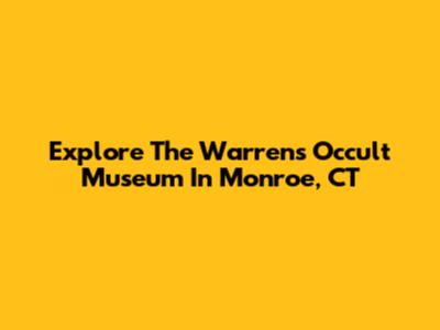 Explore The Warrens' Occult Museum In Monroe, CT