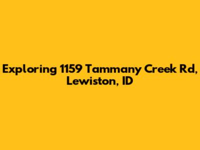 Exploring 1159 Tammany Creek Rd, Lewiston, ID