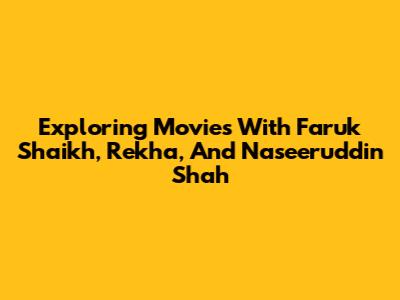Exploring Movies With Faruk Shaikh, Rekha, And Naseeruddin Shah