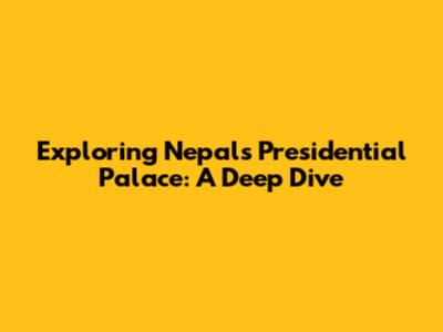 Exploring Nepal's Presidential Palace: A Deep Dive