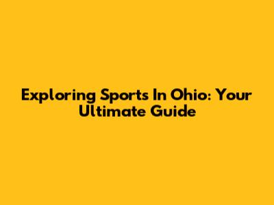 Exploring Sports In Ohio: Your Ultimate Guide