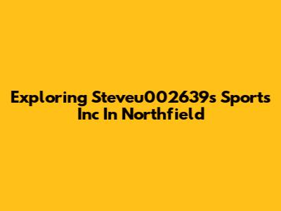 Exploring Steveu002639's Sports Inc In Northfield