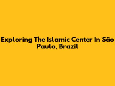 Exploring The Islamic Center In São Paulo, Brazil