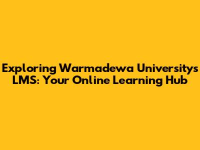 Exploring Warmadewa University's LMS: Your Online Learning Hub