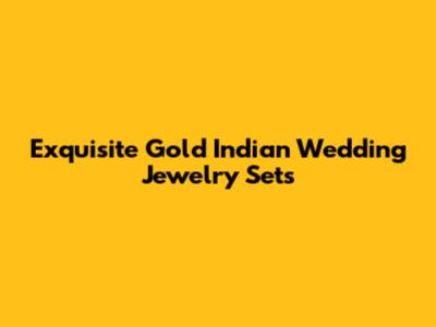 Exquisite Gold Indian Wedding Jewelry Sets